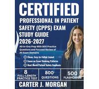 Certified Professional in Patient Safety (CPPS) Exam Study Guide 2026-2027: All-in-One Prep With 800 Practice Questions and Focused Review of All Exam Domains