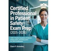 CERTIFIED PROFESSIONAL IN PATIENT SAFETY EXAM PREP (2025-2026): 1200+ Practice Questions, Evidence-Based Review, and Study Plans for CPPS Certification
