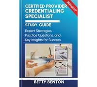 CERTIFIED PROVIDER CREDENTIALING SPECIALIST STUDY GUIDE 2026-2027: Expert Strategies, Practice Questions, and Key Insights for Success