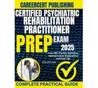 CERTIFIED PSYCHIATRIC REHABILITATION PRACTITIONER EXAM PREP 2025: Over 285+ Practice Questions, detailed Answer Explanations and Exam Tips {2ND EDITION} (MEDICA)