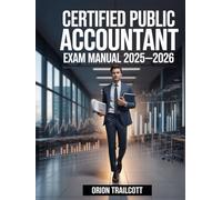 Certified Public Accountant Exam Manual 2025-2026: Complete Study Guide with Practice Questions, Detailed Answers, and Proven Test-Taking Strategies for CPA Preparation and Success