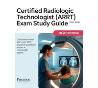 Certified Radiologic Technologist (ARRT) Exam Study Guide (2025-2026): Complete Review with Over 1000 Practice Questions across 4-Full length Exams