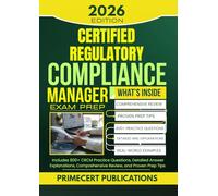 CERTIFIED REGULATORY COMPLIANCE MANAGER EXAM PREP 2026: Includes 800+ CRCM Practice Questions, Detailed Answer Explanations, Comprehensive Review, and Proven Prep Tips