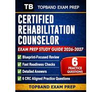 CERTIFIED REHABILITATION COUNSELOR EXAM PREP STUDY GUIDE: Blueprint-Focused Review, 6 CRC Aligned Practice Questions with Detailed Answers, and Fast Readiness Checks (2026-2027)