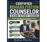 CERTIFIED REHABILITATION COUNSELOR EXAM STUDY GUIDE: Comprehensive CRC Domain Review for Professionals with 2,500 Practice Questions