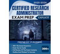 CERTIFIED RESEARCH ADMINISTRATOR EXAM PREP 2025-2026: 300+ reviewed questions, expert secret guide, and mindset to success