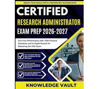 CERTIFIED RESEARCH ADMINISTRATOR EXAM PREP 2026-2027: Ace Your Performance with 1000 Practice Questions and In-Depth Review for Mastering the CRA Exam