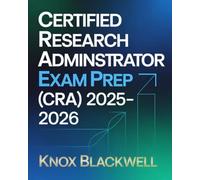 CERTIFIED RESEARCH ADMINISTRATOR EXAM PREP (CRA) 2025-2026: Comprehensive Study Guide with Practice Questions, Research Management Scenarios and Test-Taking Strategies for Certification Success