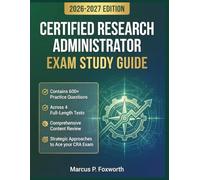 Certified Research Administrator Exam Study Guide 2026-2027: Contains 600+ Practice Questions Across 4 Full-Length Tests + Comprehensive Content Review and Strategic Approaches to Ace your CRA Exam
