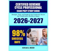 Certified Revenue Cycle Professional Exam Study Guide 2026-2027: Strategies,Tools, and Insights for the Certification Success and Transformative Health Care Impact