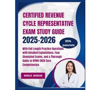 CERTIFIED REVENUE CYCLE REPRESENTATIVE EXAM STUDY GUIDE 2025-2026: With Full Length Practice Questions with Detailed Explanations, Four Simulated ... Thorough Guide to HFMA CRCR Core Competencies