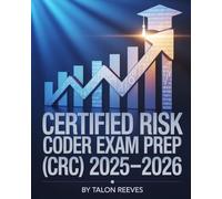 Certified Risk Adjustment Coder Exam Prep (CRC) 2025-2026: Comprehensive Study Guide with Practice Questions, Coding Scenarios and Test Strategies for AAPC Certification Success