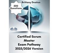 Certified Scrum Master Exam Pathway 2025/2026 Version: Prepare Confidently With 500 Well-Structured Practice Questions