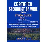 CERTIFIED SPECIALIST OF WINE EXAM STUDY GUIDE 2026/2027: Prepare with Confidence Using 1000 Plus Questions and Detailed Breakdowns