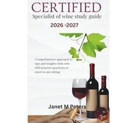 CERTIFIED SPECIALIST OF WINE STUDY GUIDE 2026 - 2027: Comprehensive approach to tips and insights with over 600 practice questions to excel in one sitting