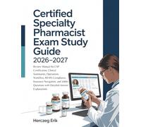 CERTIFIED SPECIALTY PHARMACIST EXAM STUDY GUIDE 2026-2027: Review Manual for CSP Certification, Clinical Summaries, Operations Workflow, REMS ... Questions with Detailed Answer Explanations