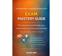 Certified Supply Chain Professional (CSCP) Exam Mastery Guide: Complete Study Guide with Practice Questions, Practice Exams, and Key Supply Chain Concepts