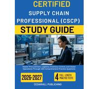 CERTIFIED SUPPLY CHAIN PROFESSIONAL (CSCP) STUDY GUIDE 2026-2027: Master Procurement, Logistics, Inventory Control, and Global Operations Through 450 Comprehensive Practice Questions