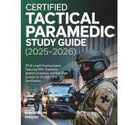 CERTIFIED TACTICAL PARAMEDIC STUDY GUIDE (2025-2026): 3 Full-Length Practice Exams Featuring 400+ Questions, Realistic Scenarios, and High-Yield Content for the IBSC TP-C Certification