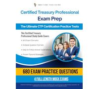 Certified Treasury Professional Exam Prep: Updated Study Guide With 680 Realistic Practice Questions, 4 Full-Length Mock Tests, Clear Explanations, And Proven Strategies For Certification Succes