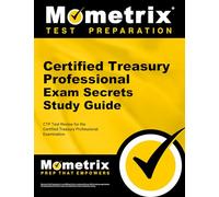 Certified Treasury Professional Exam Secrets Study Guide: Ctp Test Review for the Certified Treasury Professional Examination