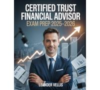 Certified Trust Financial Advisor Exam Prep 2025-2026: The Ultimate Study Guide with 600+ Practice Questions, Detailed Answer Explanations, and Expert ... to Pass the CTFA Certification Exam