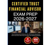 CERTIFIED TRUST FINANCIAL ADVISOR EXAM PREP 2026-2027: Gain Professional Confidence with 450 Practice Questions, Client Scenarios, Planning Concepts, and Applied Strategies