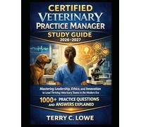 Certified Veterinary Practice Manager Study Guide 2026-2027: Mastering Leadership, Ethics, and Innovation to Lead Thriving Veterinary Teams in the ... Practice Questions and Answers Explained