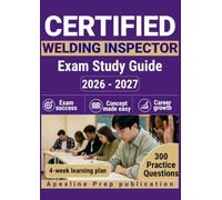 CERTIFIED WELDING INSPECTOR EXAM STUDY GUIDE 2026-2027: 300 Practice Questions & Rationales for Structural Steel, Metallurgy, and Code Applications with a 4-Week Study Plan