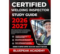 CERTIFIED WELDING INSPECTOR STUDY GUIDE 2026-2027: 1080 Practice Questions, Comprehensive Content Review, Exam-Focused Strategies, Detailed ... Preparation System for Certification Success