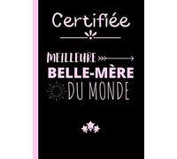Certifiée meilleure belle-mère du monde: Carnet de notes original pour belle-mère - cahier d'écriture super belle-maman - idéal pour un anniversaire, ... pour Noël | 100 pages au format 7*10 pouces