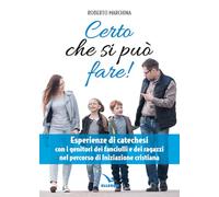 Certo che si può fare! Catechesi per i genitori dei fanciulli e dei ragazzi nel percorso di iniziazione cristiana (Per l'educazione religiosa)