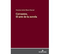 Cervantes. El arte de la novela: Cervantes creador de la novela moderna