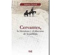CERVANTES, LA LITERATURA Y EL DISCURSO DE LA POLÍTICA (Teoría y crítica literarias)
