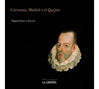 Cervantes, Madrid y el Quijote | Miguel Zorita Bayón