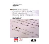 Cervantes Wilde Azorín: Cinco Estudios De Derecho Penal Y Liter Atura