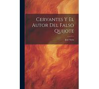 Cervantes Y El Autor Del Falso Quijote