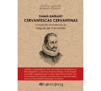 Cervantescas cervantinas: la biografia teatralizada de Miguel de cervantes | Damià Barbany