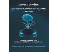 CERVEAU DE GÉNIE: La méthode LASER NeuroDrive pour les leaders : aligner, décider, innover et réussir avec précision stratégique