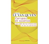 Cerveau et silence: Les clés de la créativité et de la sérénité