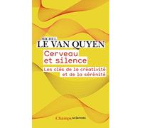 Cerveau et silence: Les clés de la créativité et de la sérénité