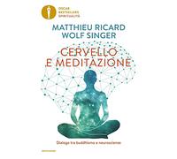 Cervello e meditazione. Dialogo tra buddhismo e neuroscienze (Oscar bestsellers spiritualità)