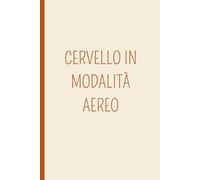 CERVELLO IN MODALITÀ AEREO: Un quaderno A5 a pagine bianche con frasi ironiche e originali che aggiungono personalità e stile. Perfetto per scrivere, ... tue idee: è il regalo ideale. (GUESSMYMOOD)