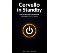 Cervello in Standby: Workbook pratico per nebbia mentale e blackout cognitivi