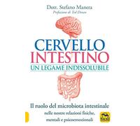 Cervello intestino: un legame indissolubile. Il ruolo del microbiota intestinale nelle nostre relazioni psicoemozionali fisiche, mentali e psicoemozionali (La biblioteca del benessere)