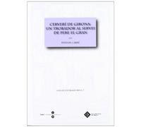 Cerveri De Girona: Un Trobador Al Servei De Pere El Gran