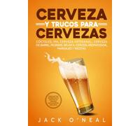 Cerveza y trucos para cervezas: Cócteles, IPA, cerveza artesanal, cerveza de barril, pilsners, Bélgica, cerveza aromatizada, maridajes y recetas