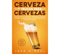 Cerveza y trucos para cervezas: Cócteles, IPA, cerveza artesanal, cerveza de barril, pilsners, Bélgica, cerveza aromatizada, maridajes y recetas