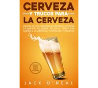 Cerveza Y Trucos Para La Cerveza: Cócteles, IPA, cerveza artesanal, cerveza de barril, pilsners, Bélgica, cómo dar sabor a la cerveza, maridajes y recetas