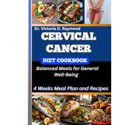 CERVICAL CANCER DIET COOKBOOK: Balanced Meals for General Well-Being